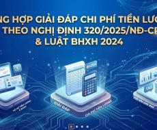 TỔNG HỢP GIẢI ĐÁP CHI PHÍ TIỀN LƯƠNG THEO NGHỊ ĐỊNH 320/2025/NĐ-CP & LUẬT BHXH 2024